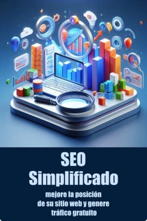 SEO Simplificado mejore la posición de su sitio web y genere tráfico gratuito