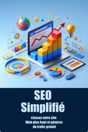 SEO Simplifié classez votre site Web plus haut et générez du trafic gratuit