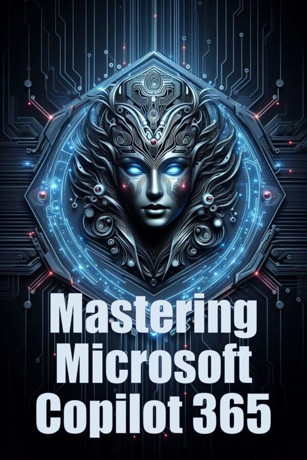 Mastering Microsoft Copilot 365 Your AI Assistant Guide