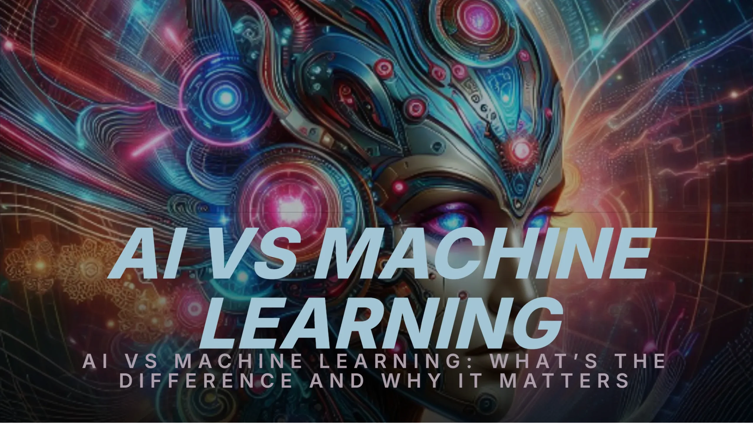 AI vs Machine Learning: What’s the Difference and Why It Matters