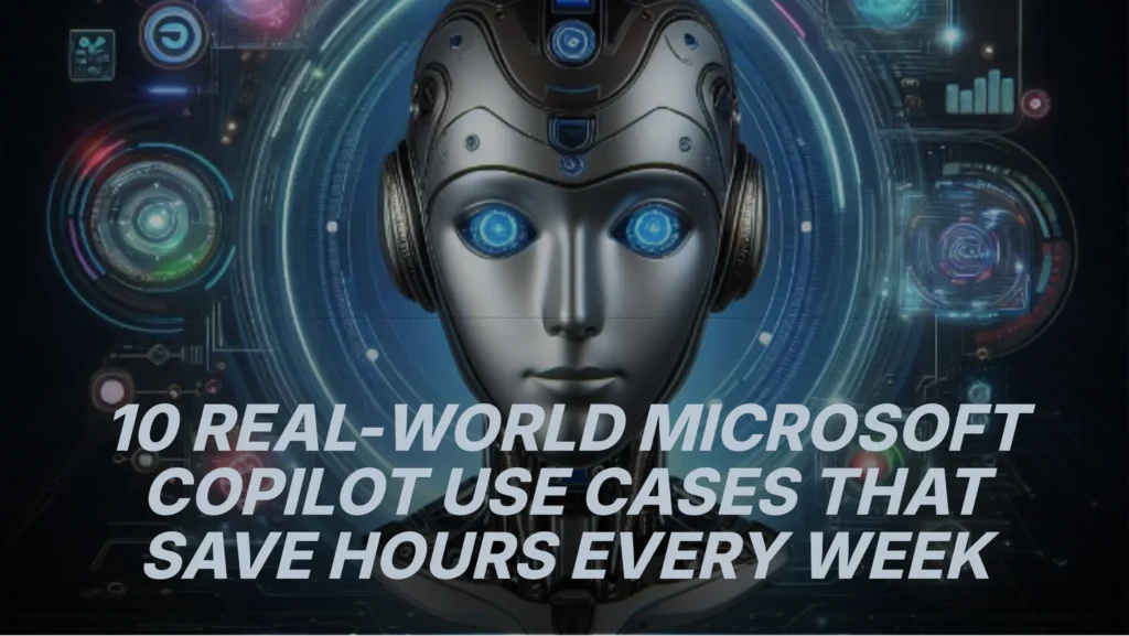 10-real-world-microsoft-copilot-use-cases-that-save-hours-every-week