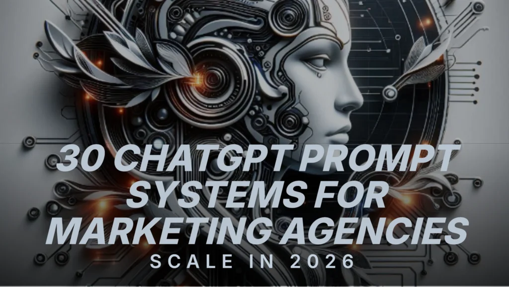 30-chatgpt-prompt-systems-for-marketing-agencies