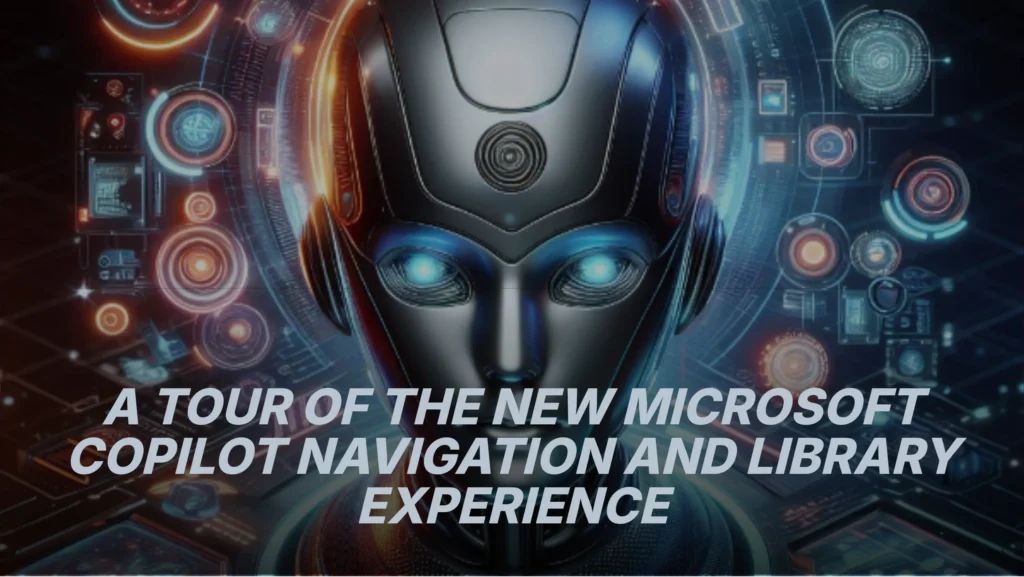a-tour-of-the-new-microsoft-copilot-navigation-and-library-experience
