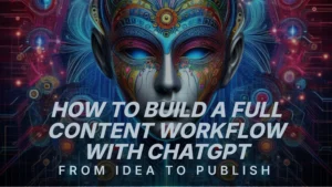 how-to-build-a-full-content-workflow-with-chatgpt