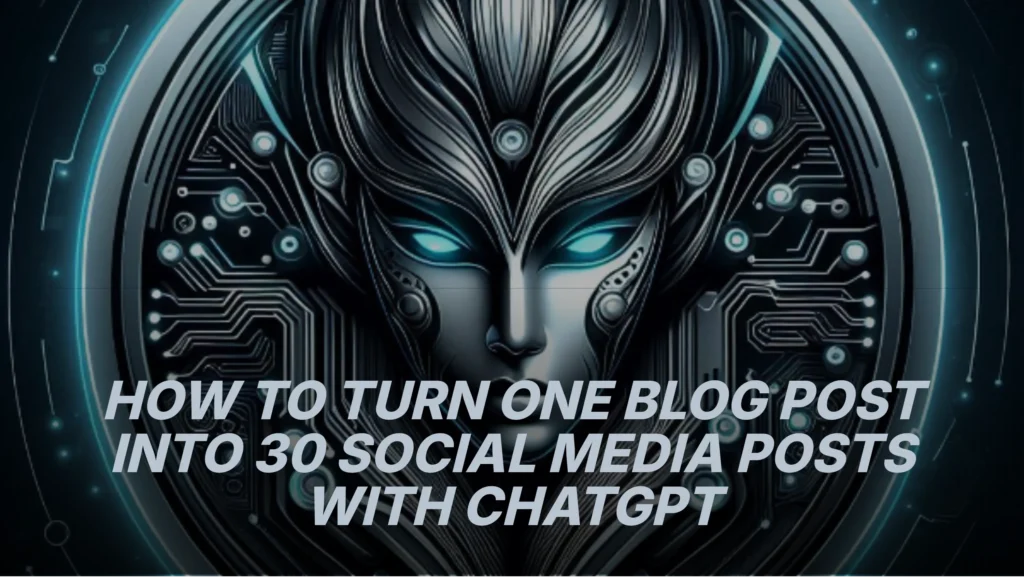 how-to-turn-one-blog-post-into-30-social-media-posts-with-chatgpt