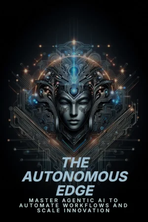 The Autonomous Edge | Guide to Agentic AI & Automation