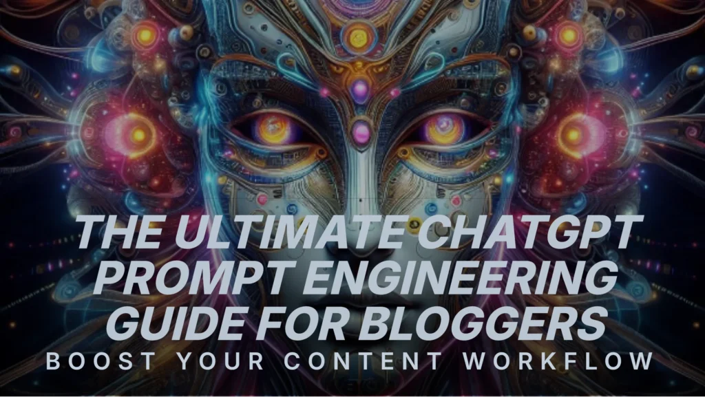 the-ultimate-chatgpt-prompt-engineering-guide-for-bloggers