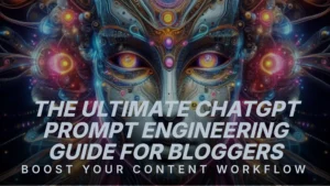 the-ultimate-chatgpt-prompt-engineering-guide-for-bloggers