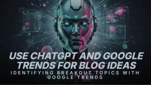 use-chatgpt-and-google-trends-for-blog-ideas