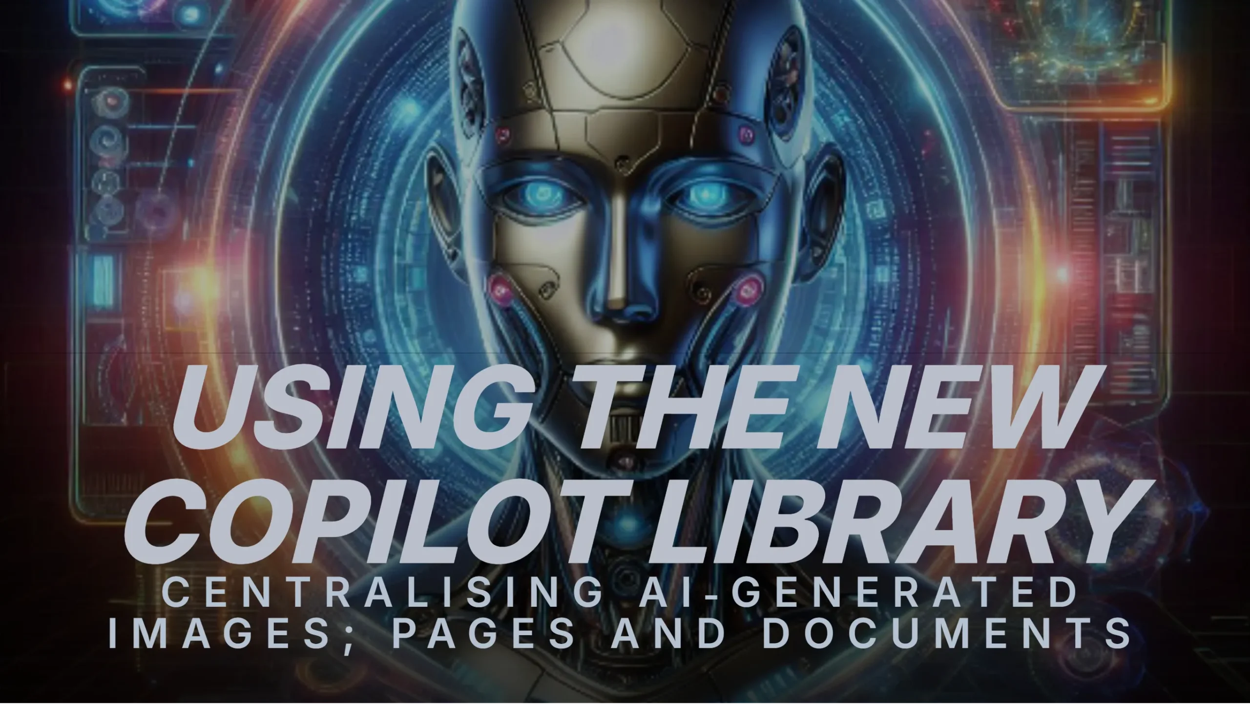 Library Section Co Pilot Using the New Copilot Library: Centralising AI‑Generated Images; Pages ...